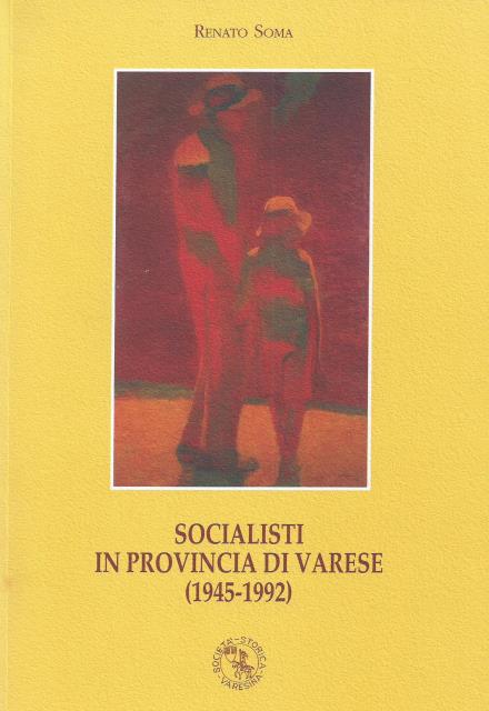 Renato Soma, Socialisti in provincia di Varese (1945-1992), 2011